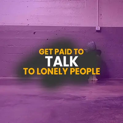 Get Paid To Talk To Lonely People