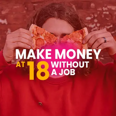 Top 10 Ideas How To Make Money At 18 Without A Job